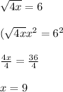 \sqrt{4x} =6\\\\(\sqrt{4x} x^{2} =6^{2}\\\\\frac{4x}{4} =\frac{36}{4} \\\\x=9