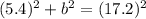 (5.4)^{2} + b^{2} = (17.2)^{2}