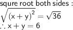 \sf squre \: root \: both \: sides :  \\ \sqrt{  (x + y {)}^{2}}  =  \sqrt{36}  \\  \therefore x + y = 6