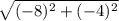\sqrt{(-8)^{2}+(-4)^{2}}