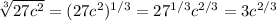 \sqrt[3]{27c^2} = (27c^2)^{1/3} =27^{1/3}c^{2/3}=3c^{2/3}