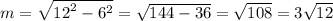 m =  \sqrt{ {12}^{2}   -   {6}^{2} }   =  \sqrt{144 - 36}  =  \sqrt{108}  = 3 \sqrt{12}