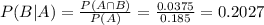 P(B|A) = \frac{P(A \cap B)}{P(A)} = \frac{0.0375}{0.185} = 0.2027