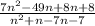 \frac{7n^2 - 49n + 8n + 8}{n^2 + n - 7n - 7}