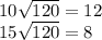 10\sqrt{120} = 12\\15\sqrt{120} = 8