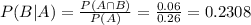 P(B|A) = \frac{P(A \cap B)}{P(A)} = \frac{0.06}{0.26} = 0.2308
