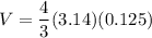 V=\dfrac{4}{3}(3.14)(0.125)