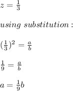 z=\frac{1}{3}\\\\using \ substitution:\\\\(\frac{1}{3})^2=\frac{a}{b}\\\\\frac{1}{9}=\frac{a}{b}\\\\a=\frac{1}{9}b