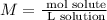 M = \frac{\text{ mol solute}}{\text{ L solution}}