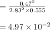 =\frac{0.47^2}{2.83^2\times 0.555}\\\\=4.97 \times 10^{-2}