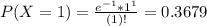P(X = 1) = \frac{e^{-1}*1^{1}}{(1)!} = 0.3679