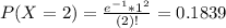 P(X = 2) = \frac{e^{-1}*1^{2}}{(2)!} = 0.1839