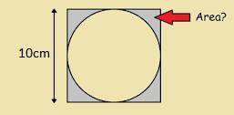 The square has a side length of 10 ft and the circle inside the square has a diameter of 10 ft find