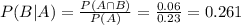 P(B|A) = \frac{P(A \cap B)}{P(A)} = \frac{0.06}{0.23} = 0.261