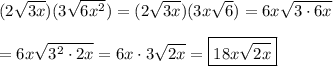 (2\sqrt{3x})(3\sqrt{6x^2})=(2\sqrt{3x})(3x\sqrt{6})=6x\sqrt{3\cdot6x}\\\\=6x\sqrt{3^2\cdot2x}=6x\cdot3\sqrt{2x}=\boxed{18x\sqrt{2x}}