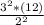 \frac{3^{2}*(12)}{2^2}