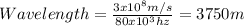 Wavelength=\frac{3x10^8m/s}{80x10^3hz} =3750m