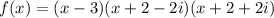 f(x)=(x-3)(x+2-2i)(x+2+2i)