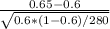 \frac{0.65-0.6}{\sqrt{0.6*(1-0.6)/280} }