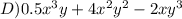 D) 0.5x^3y + 4x^2 y^2 - 2xy^3