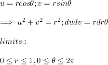u = rcos \theta ; v = rsin \theta \\ \\ \implies u^2+v^2 = r^2 ; dudv = rdr \theta \\ \\ limits :\\ \\ 0 \le r \le 1, 0\le \theta \le 2 \pi