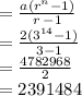 = \frac{a( {r}^{n} - 1) }{r \:  - 1}  \\  =  \frac{2( {3}^{14} - 1) }{3 - 1}  \\  =  \frac{4782968}{2}   \\  = 2391484