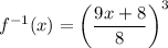 f^{-1}(x)=\left(\dfrac{9x+8}{8}\right)^3