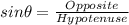 sin\theta = \frac{Opposite}{Hypotenuse}