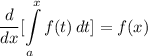 \displaystyle \frac{d}{dx}[\int\limits^x_a {f(t)} \, dt] = f(x)