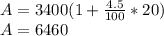 A = 3400 (1 + \frac{4.5}{100} * 20)\\A = 6460