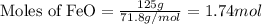 \text{Moles of FeO}=\frac{125g}{71.8g/mol}=1.74mol