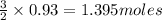 \frac{3}{2}\times 0.93=1.395moles