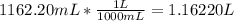 1162.20 mL *\frac{1L}{1000mL} =1.16220 L
