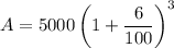 A=5000\left(1+\dfrac{6}{100}\right)^3