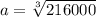 a=\sqrt[3]{216000}