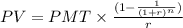 PV = PMT\times \frac{(1- \frac{1}{(1+r)^n} )}{r}