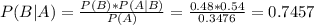 P(B|A) = \frac{P(B)*P(A|B)}{P(A)} = \frac{0.48*0.54}{0.3476} = 0.7457