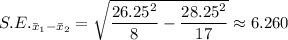 S.E._{\bar{x}_1-\bar{x}_{2}} = \sqrt{\dfrac{26.25^{2}}{8}-\dfrac{28.25^{2}}{17}} \approx 6.260