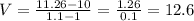 V = \frac{11.26 - 10}{1.1- 1} = \frac{1.26}{0.1} = 12.6