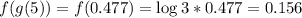 f(g(5)) = f(0.477) = \log{3*0.477} = 0.156