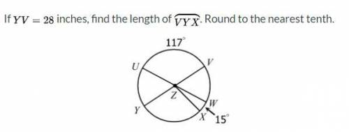 If YV = 28 in, find the length of the major arc VYX. Round to the nearest tenth ( one decimal place)