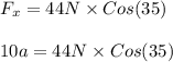F_x=44N \times Cos(35)\\\\10a=44N \times Cos(35)\\\\