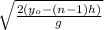 \sqrt{ \frac{2(y_o - (n-1) h)}{g} }