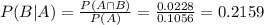 P(B|A) = \frac{P(A \cap B)}{P(A)} = \frac{0.0228}{0.1056} = 0.2159