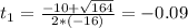 t_{1} = \frac{-10 + \sqrt{164}}{2*(-16)} = -0.09