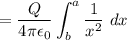 $=\frac{Q}{4 \pi \epsilon_0} \int^a_b \frac{1}{x^2} \ dx$