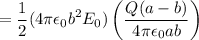 $=\frac{1}{2}(4 \pi \epsilon_0 b^2 E_0)\left(\frac{Q(a-b)}{4\pi \epsilon_0 a b}\right)$