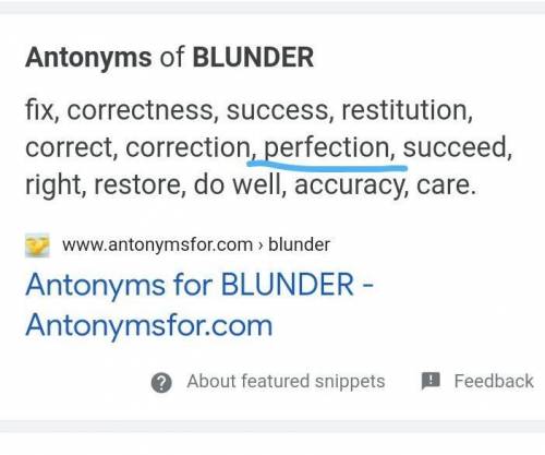 Which of the following is the

best antonym for blunder?
A. error
B. perfection
C. oversight
D. in
