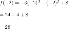 f(-2) = - 3(-2)^3 -(-2)^2 +8\\\\=24-4+8\\\\=28