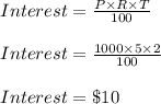 Interest=\frac{P\times R\times T}{100}\\\\Interest=\frac{1000\times 5\times 2}{100}\\\\Interest=\$10